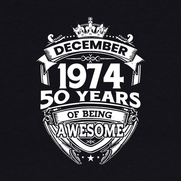 December 1974 50 Years Of Being Awesome Limited Edition Birthday by D'porter